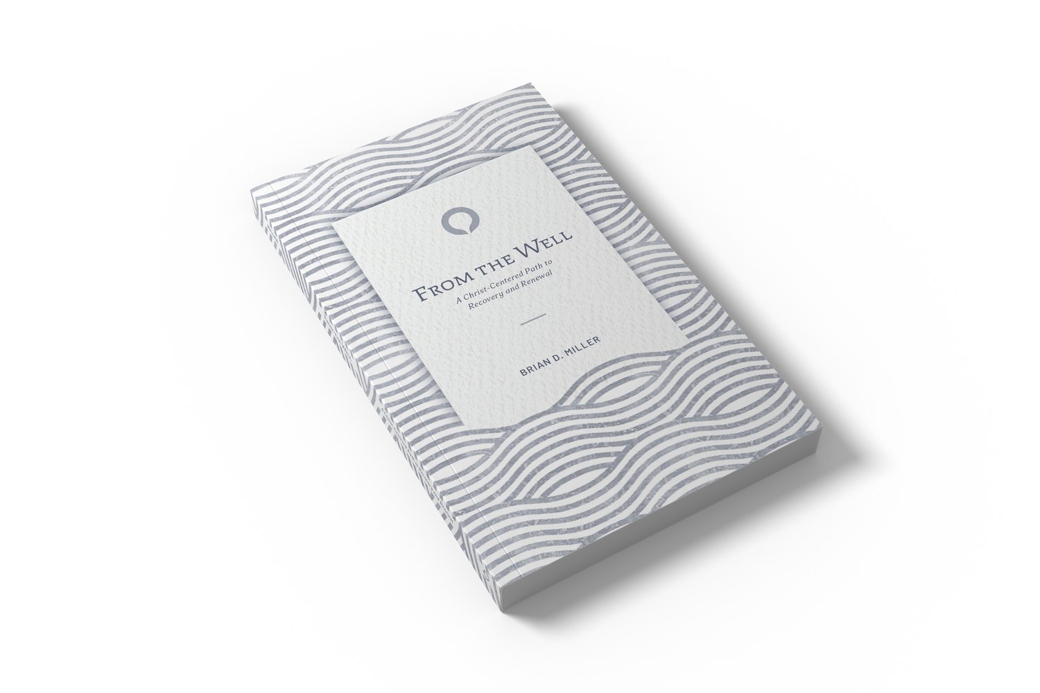 From the Well: A Christ-Centered Path to Recovery and Renewal, by Brian D. Miller.